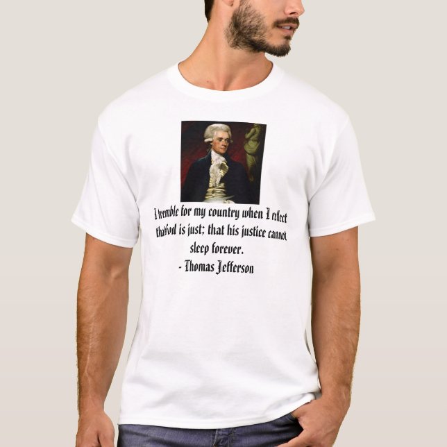Thomas Jefferson, I tremble for my country when... T-Shirt (Front)