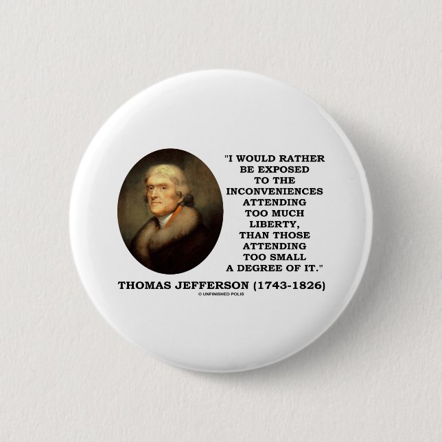 Thomas Jefferson Inconveniences Too Much Liberty 6 Cm Round Badge (Front)