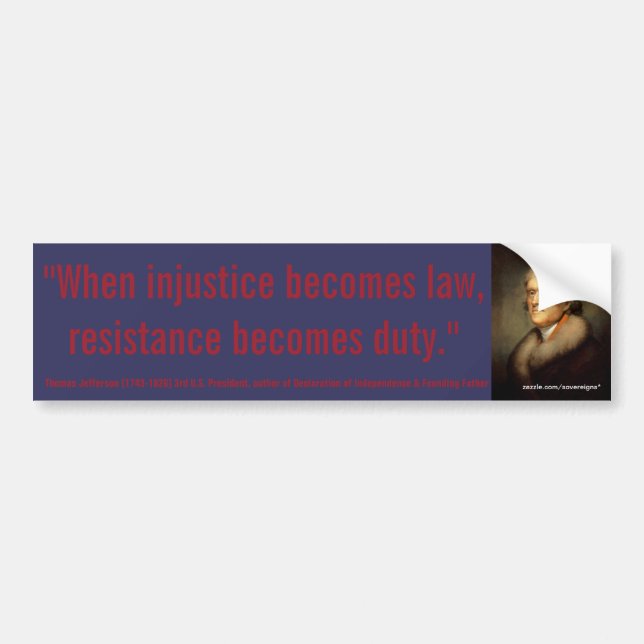 THOMAS JEFFERSON Injustice/Law Resistance is Duty Bumper Sticker (Front)
