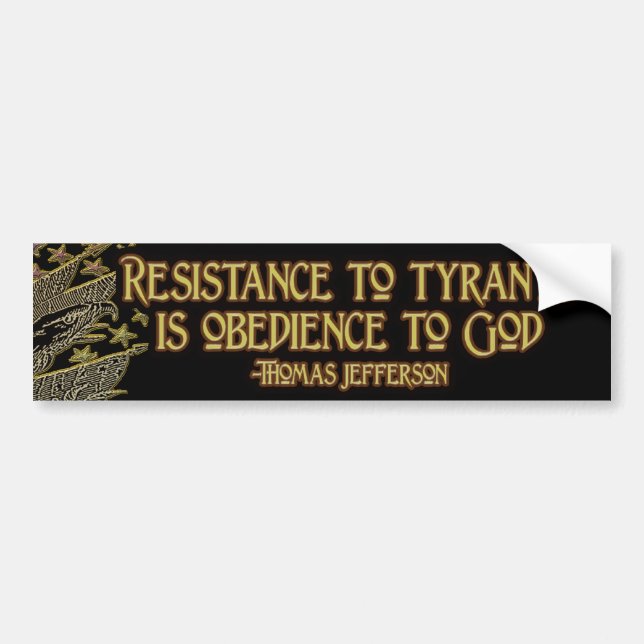 Thomas Jefferson Quote:  Resistance to Tyranny Bumper Sticker (Front)