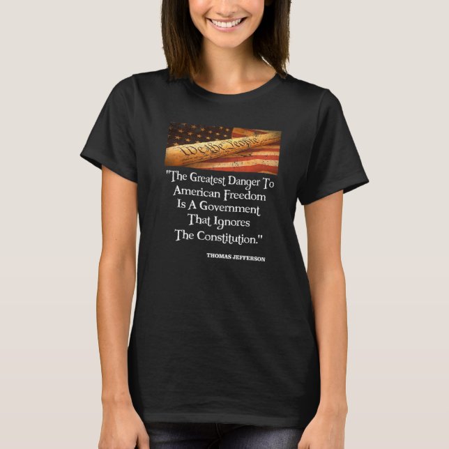 Thomas Jefferson The Greatest Danger To Freedom Qu T-Shirt (Front)