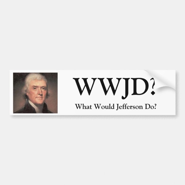 Thomas-Jefferson, WWJD?, What Would Jefferson Do? Bumper Sticker (Front)