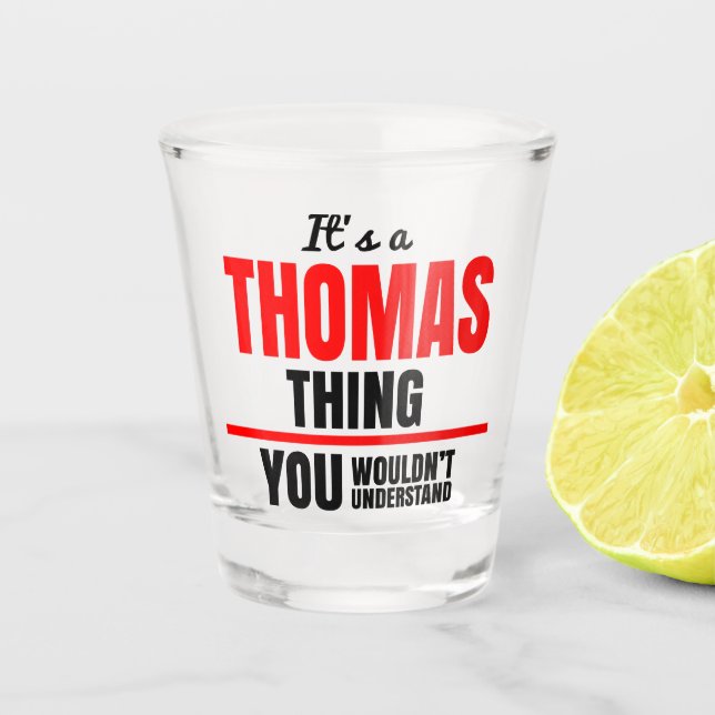 Thomas thing you wouldn't understand name shot glass (Front)