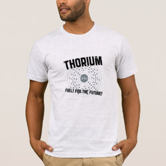 THORIUM - fuel for the future T-Shirt