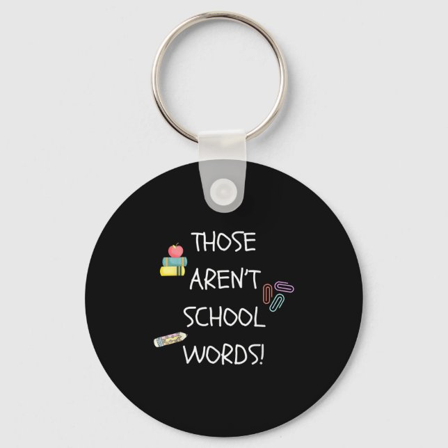 Those Aren't School Words Funny Educator Professor Key Ring (Front)