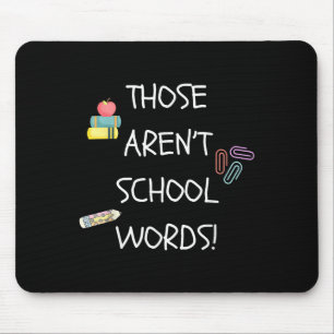 Those Aren't School Words Funny Educator Professor Mouse Pad