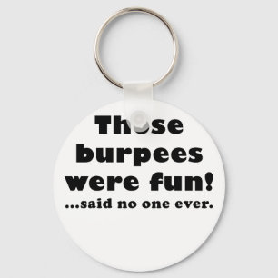 Those Burpees Were Fun Said No One Ever Key Ring