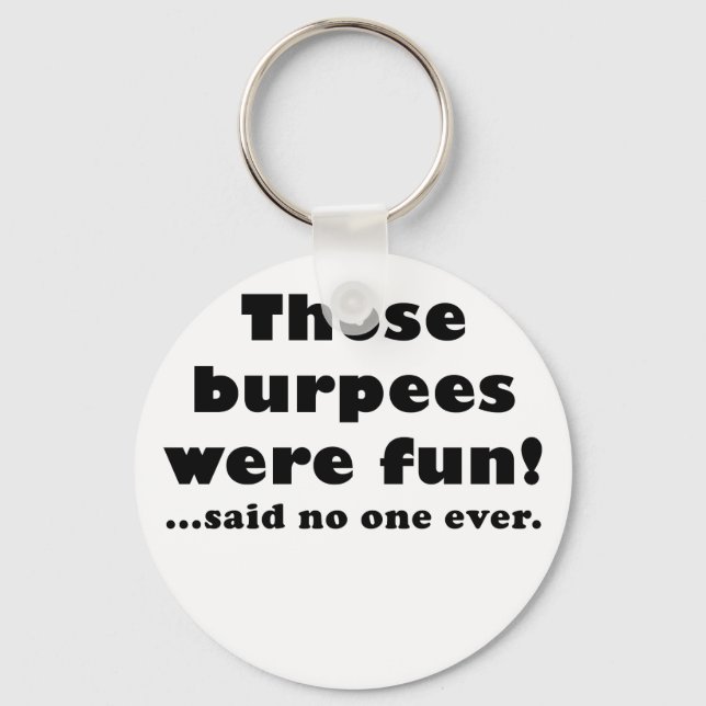 Those Burpees Were Fun Said No One Ever Key Ring (Front)