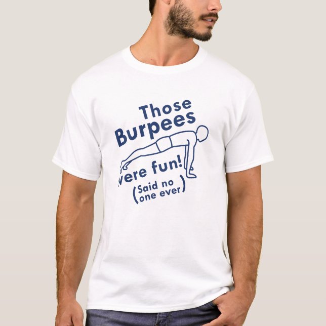 Those Burpees Were Fun T-Shirt (Front)