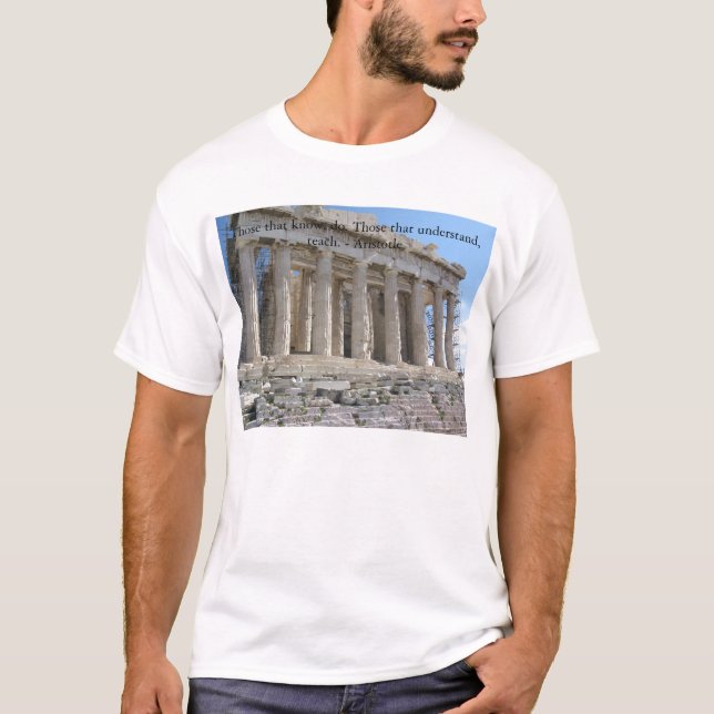 Those that know, do. Those that understand, teach. T-Shirt (Front)