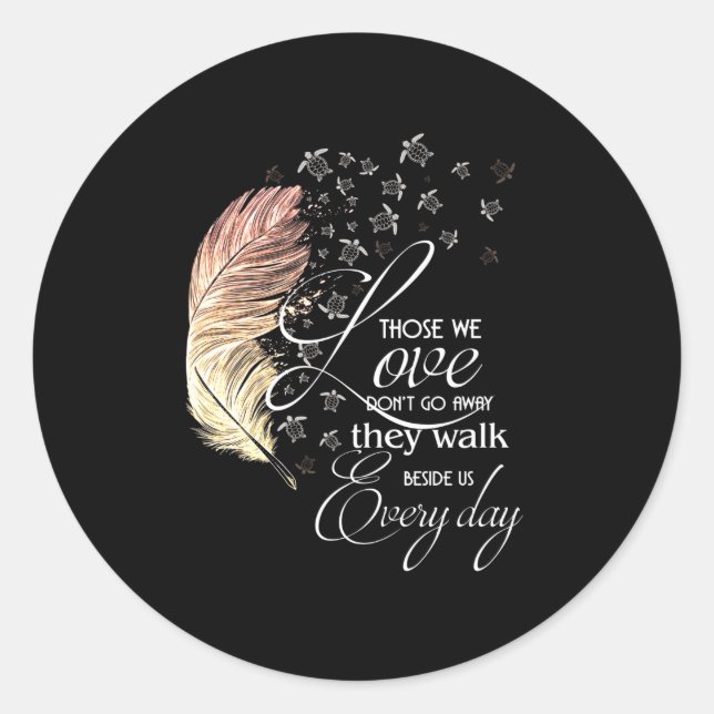 Those we love don't go away they walk beside us classic round sticker (Front)
