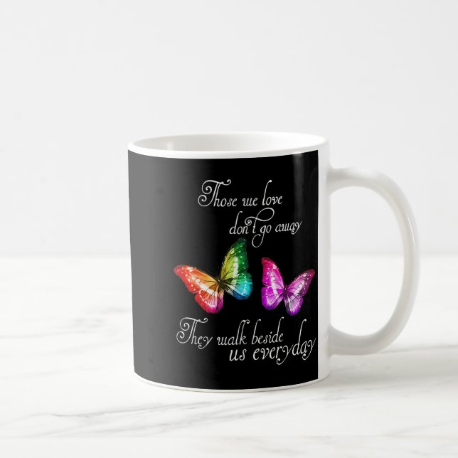 Those We Love Don't Go Away They Walk Beside Us Ev Coffee Mug (Right)