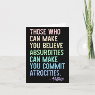 Those Who Can Make You Believe Absurdities Funny D Card