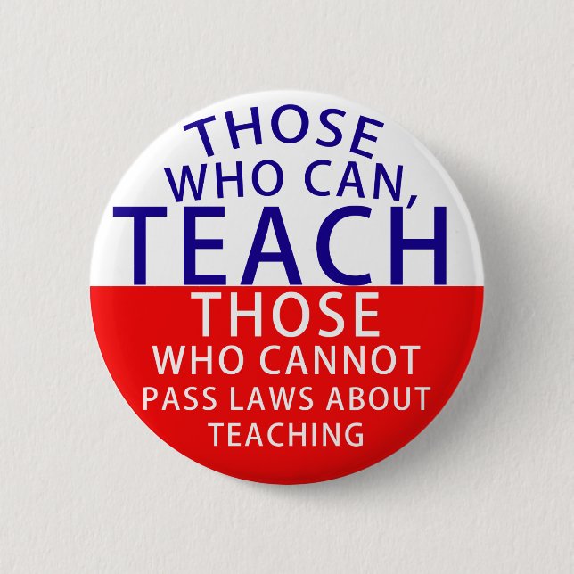 Those who can, teach. Those who cannot, pass laws 6 Cm Round Badge (Front)