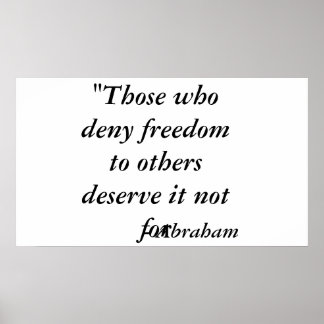 "Those who deny freedom to others deserve it no... Poster