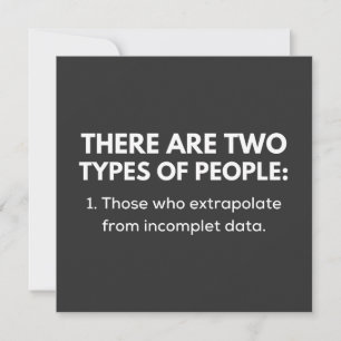 Those who extrapolate from incomplet data invitation