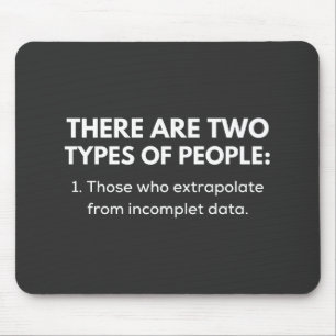 Those who extrapolate from incomplet data mouse pad