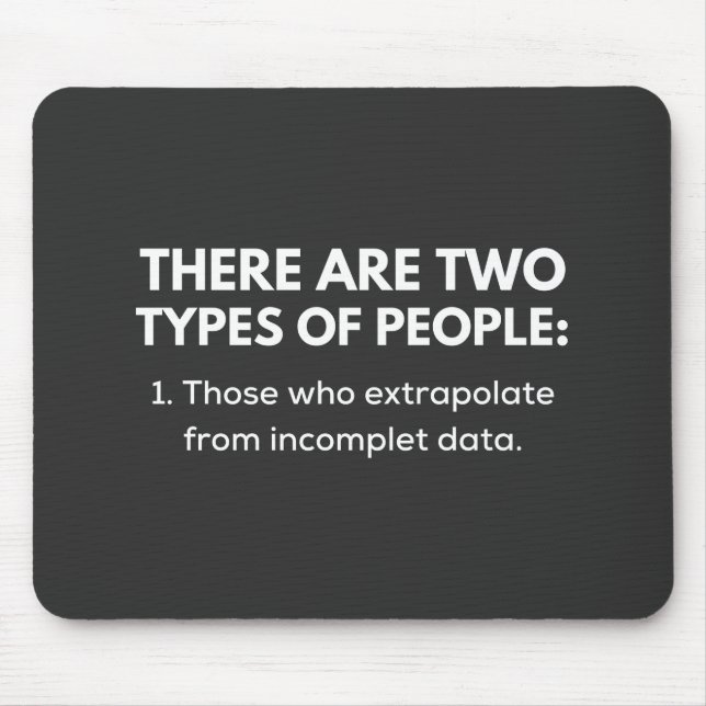 Those who extrapolate from incomplet data mouse pad (Front)