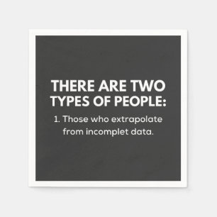 Those who extrapolate from incomplet data napkin
