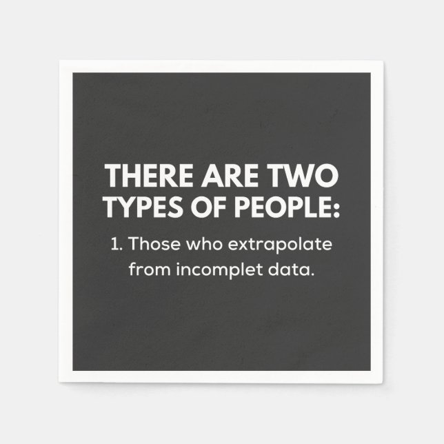 Those who extrapolate from incomplet data napkin (Front)