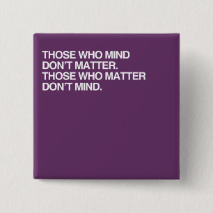 THOSE WHO MIND DON'T MATTER 15 CM SQUARE BADGE