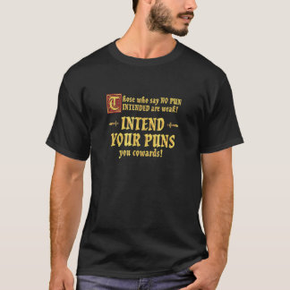 Those Who Say No Pun Intended Are Weak Intend Your T-Shirt