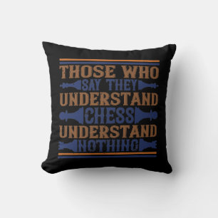 Those Who Say They Understand Chess Cushion