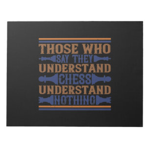 Those Who Say They Understand Chess Notepad