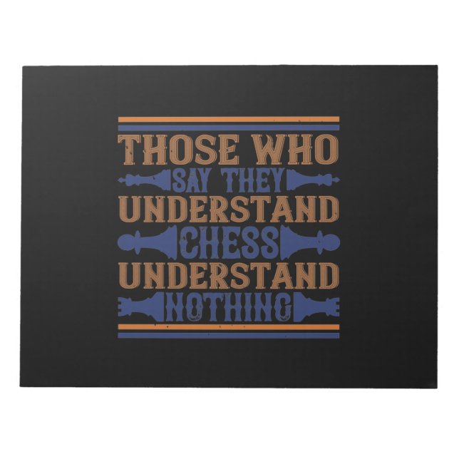 Those Who Say They Understand Chess Notepad (Front)