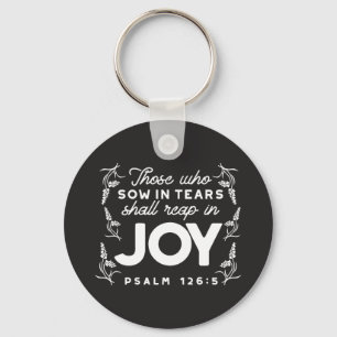 Those Who Sow in Tears Shall Reap in Joy Quotes Key Ring