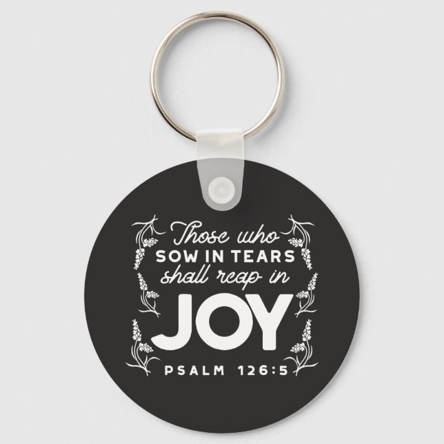 Those Who Sow in Tears Shall Reap in Joy Quotes Key Ring (Front)