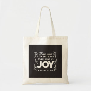 Those Who Sow in Tears Shall Reap in Joy Quotes Tote Bag