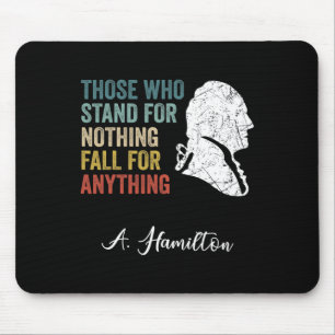 Those Who Stand Nothing Fall Anything Hamilton Mouse Pad