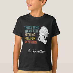 Those Who Stand Nothing Fall Anything Hamilton T-Shirt