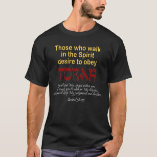Those who walk in the Spirit desire to obey Torah  T-Shirt