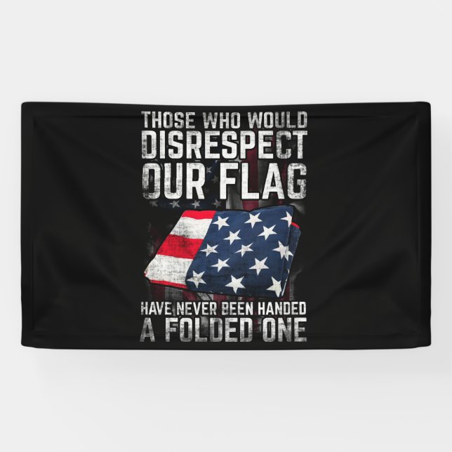 Those Who Would Disrespect Our Flag Folded One Banner (Horizontal)