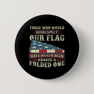 Those Who Would Disrespect Our Flag Have Never Bee 6 Cm Round Badge