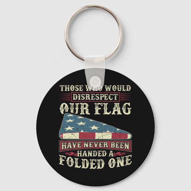 Those Who Would Disrespect Our Flag Have Never Bee Key Ring (Front)