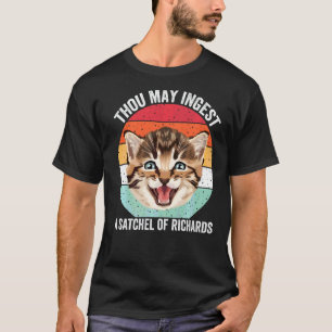 Thou May Ingest A Satchel Of Richards Cat T-Shirt
