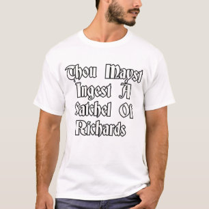 Thou mayst ingest a satchel of Richards T-Shirt