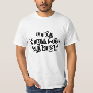 Thou Shall Not Murder! T-Shirt