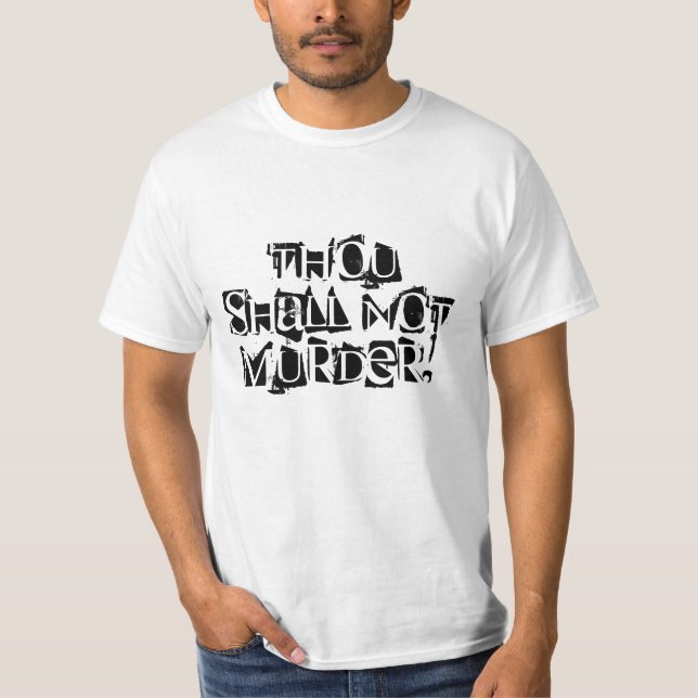 Thou Shall Not Murder! T-Shirt (Front)