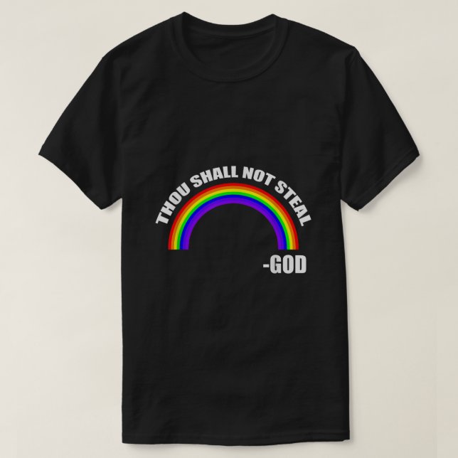 Thou Shall Not Steal  Gods Rainbow  T-Shirt (Design Front)