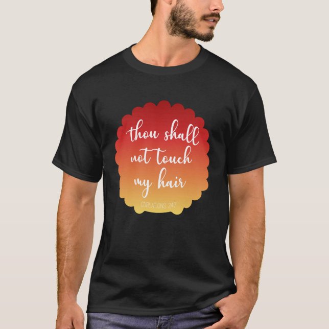 Thou Shall Not Touch My Hair Curlations 247 T-Shirt (Front)