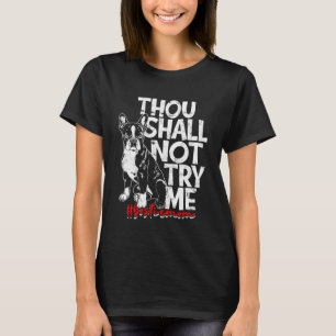 Thou shall not try me Bostie mum  boston terrier T-Shirt