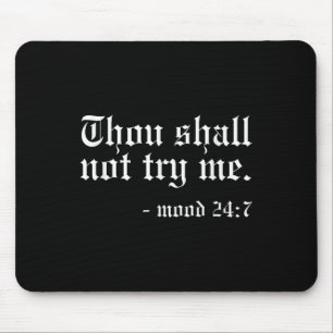 Thou Shall Not Try Me - Mood 24_7 Funny Oldschool Mouse Pad