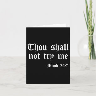Thou Shall Not Try Me Mood 24 7 Funny Quote Old En Card