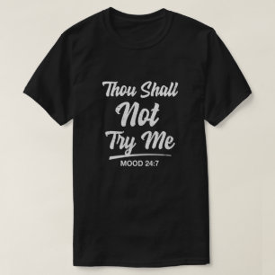 Thou Shall Not Try Me Mood 24 7 T-Shirt