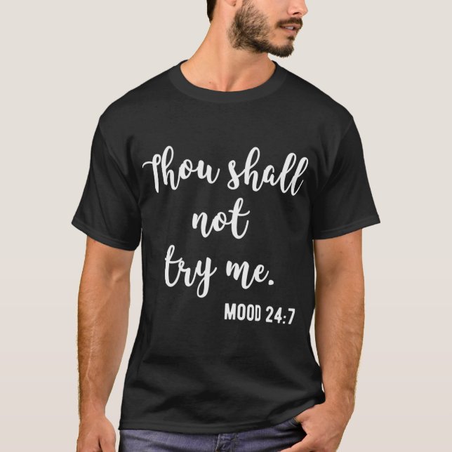Thou Shall Not Try Me Mood 24 7 T-Shirt (Front)