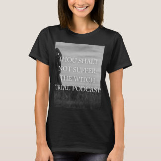 Thou Shalt Not Suffer: The Witch Trial Podcast T T-Shirt